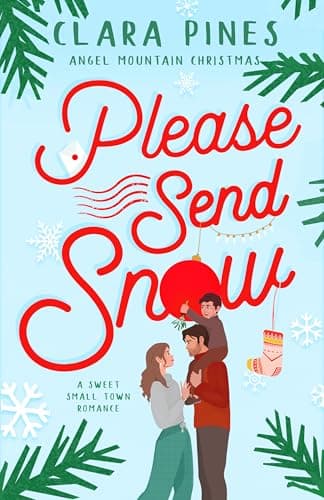 Please Send Snow: A Sweet Small Town Romance (Angel Mountain Christmas Book 1)
