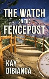 The Watch on the Fencepost: The Watch Series Book 1 by Kay DiBianca — free romantic suspense Kindle book