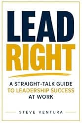 Lead Right: A Straight-Talk Guide to Leadership Success at Work (Management Skills Series)