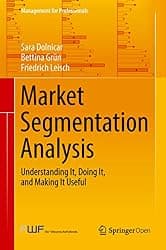 Market Segmentation Analysis: Understanding It, Doing It, and Making It Useful (Management for Professionals)