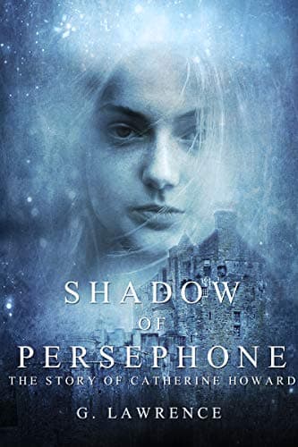 Shadow of Persephone (The Story of Catherine Howard Book 1)