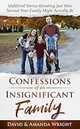 Confessions of an Insignificant Family: Unfiltered Stories Revealing Just How Normal Your Family Might Actually Be