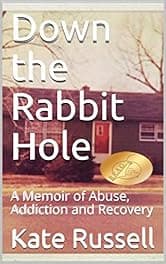 Down the Rabbit Hole: A Memoir of Abuse, Addiction and Recovery (Portrait of a Dysfunctional Family)