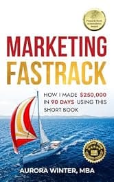 Marketing Fastrack: How I Made $250,000 in 90 Days Using This Short Book (Turn Your Words Into Wealth 2) by Aurora Winter — free business & money Kindle book