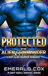 Protected by the Alien Commander: A SciFi Alien Warrior Romance (Planet Yazell Survival Book 1)