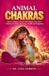 Animal Chakras: How to Balance, Heal and Unblock Your Pet’s Chakras for More Harmony, Health and Happiness (Understanding Animal Chakras)