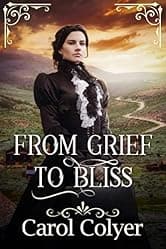 From Grief to Bliss: A Historical Western Romance Novel (Love and Valor on the Frontier)