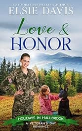 Love & Honor: Clean & Wholesome Veteran's Day Romance (Holidays in Hallbrook)