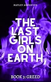 The Last Girls on Earth : Book 3: Greed