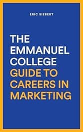 The Emmanuel College Guide To Careers In Marketing: Discover The Hottest Careers In Digital and Traditional Marketing