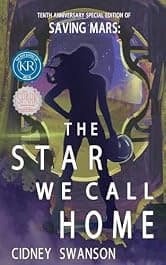 The Star We Call Home: 10th Anniversary Special Edition of SAVING MARS (Saving Mars 10th Anniversary Editions Book 1)