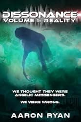 Dissonance Volume I - Reality: A Christian End-Times Alien Invasion Post-Apocalyptic Military Thriller of Survival & Resistance (Faith Based End Times Alien Invasion Fiction Book Series 1)