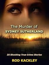 The Murder of Sydney Sutherland: 25 Shocking True Crime Stories