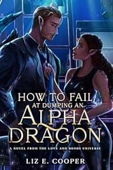 How to Fail at Dumping an Alpha Dragon: An Omegaverse Romance