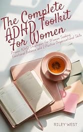 The Complete ADHD Toolkit for Women: Proven ADHD Strategies for Women Seeking Emotional Balance and Effective Organizational Skills