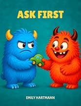 Ask First: Children’s Book about Personal Space and Boundaries, Emotions and Big Feelings for Kids, Preschool and Kindergarten, Ages 2-6 (Big Feelings Monsters)