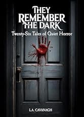 They Remember The Dark: Twenty-Six Tales of Quiet Horror