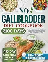No Gallbladder Diet Cookbook: 2100 Days of Easy & Delicious Recipes for Beginners, A Nutrition & Wellness Guide to Restore Digestion, Boost Health & Enjoy Eating Again – 40-Day Meal Plan Inside
