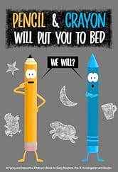 Pencil and Crayon Will Put You to Bed: A Funny and Interactive Children’s Book for Early Readers, Pre-K, Kindergarten and Grade 1 (Pencil & Crayon 9)