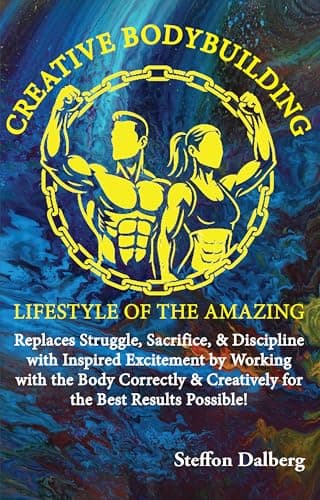 Creative Bodybuilding: Lifestyle of the Amazing