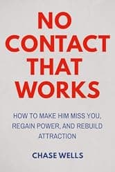 No Contact That Works: How to Make Him Miss You, Regain Power, and Rebuild Attraction (The Psychology of Men Series)