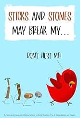Sticks and Stones May Break My...: A Funny and Interactive Children’s Book for Early Readers, Pre-K, Kindergarten and Grade 1 (Sammy Bird)