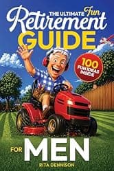 The Ultimate Fun Retirement Guide for Men: A Practical and Funny Gift to Help Guys Find Friends, Direction, and Better Things to Do Than Mow the Lawn Again (The Ultimate Fun Retirement Series)