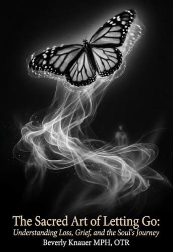 The Sacred Art of Letting Go: Understanding Loss, Grief, and the Soul's Journey