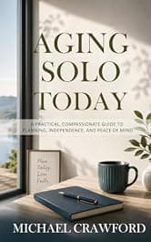 Aging Solo Today: A Practical, Compassionate Guide to Planning, Independence, and Peace of Mind