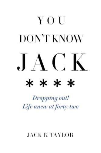 You Don't Know Jack: Dropping out! Life Anew at Forty-Two
