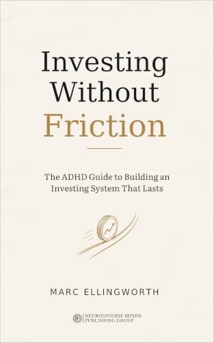 Investing Without Friction: The ADHD Guide to Building an Investing System That Lasts